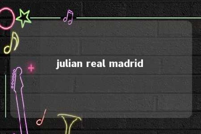 julian real madrid 