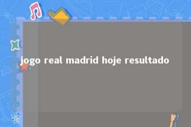 jogo real madrid hoje resultado 