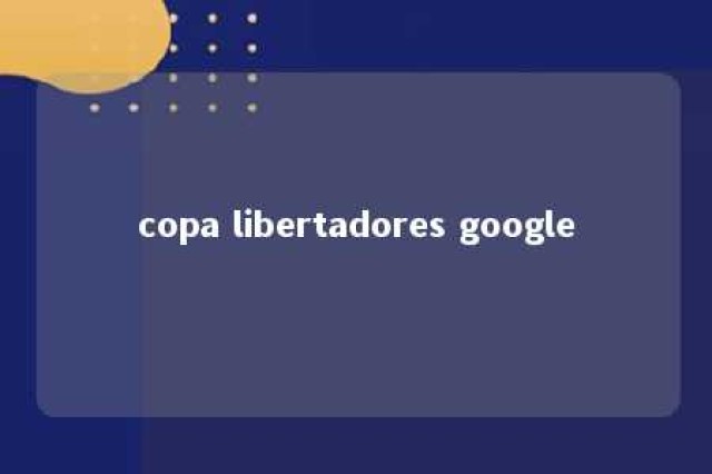 copa libertadores google 