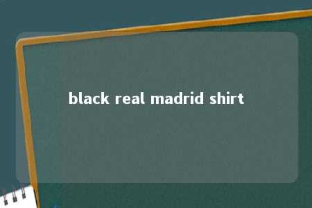 black real madrid shirt 