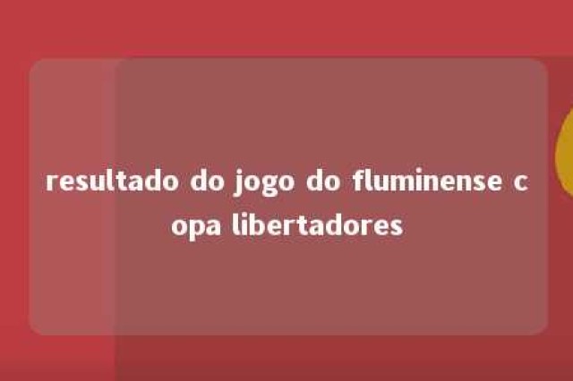 resultado do jogo do fluminense copa libertadores 