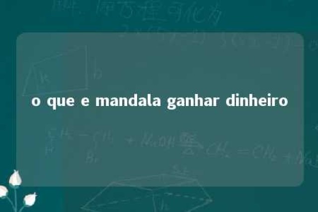 o que e mandala ganhar dinheiro 